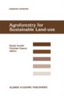 Agroforestry for Sustainable Land-Use Fundamental Research and Modelling with Emphasis on Temperate and Mediterranean Applications : Selected papers from a workshop held in Montpellier, France, 23-29 - Book