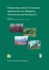 Tropical Agriculture in Transition - Opportunities for Mitigating Greenhouse Gas Emissions? - Book