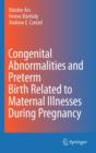 Congenital Abnormalities and Preterm Birth Related to Maternal Illnesses During Pregnancy - Book