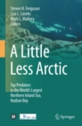 A Little Less Arctic : Top Predators in the World's Largest Northern Inland Sea, Hudson Bay - eBook