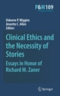 Clinical Ethics and the Necessity of Stories : Essays in Honor of Richard M. Zaner - Book