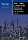 This Cannot Happen Here : Integration and Jewish Resistance in the Netherlands, 1940-1945 - eBook