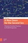 A New Dawn for the Second Sex : Women's Freedom Practices in World Perspective - eBook
