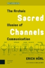 Sacred Channels : The Archaic Illusion of Communication - eBook