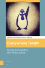 Everywhere Taksim : Sowing the Seeds for a New Turkey at Gezi - eBook