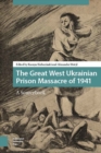 The Great West Ukrainian Prison Massacre of 1941 : A Sourcebook - eBook
