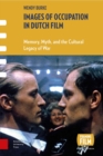 Images of Occupation in Dutch Film : Memory, Myth and the Cultural Legacy of War - eBook