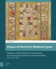 Visions of the End in Medieval Spain : Catalogue of Illustrated Beatus Commentaries on the Apocalypse and Study of the Geneva Beatus - eBook