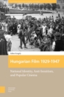 Hungarian Film, 1929-1947 : National Identity, Anti-Semitism and Popular Cinema - eBook