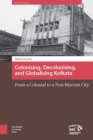 Colonizing, Decolonizing, and Globalizing Kolkata : From a Colonial to a Post-Marxist City - eBook