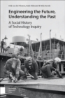 Engineering the Future, Understanding the Past : A Social History of Technology - eBook