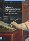 Reframing Seventeenth-Century Bolognese Art : Archival Discoveries - eBook