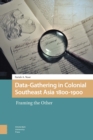 Data-Gathering in Colonial Southeast Asia 1800-1900 : Framing the Other - eBook