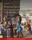 Shopping Spaces and the Urban Landscape in Early Modern Amsterdam, 1550-1850 - eBook