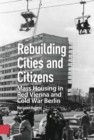 Rebuilding Cities and Citizens : Mass Housing in Red Vienna and Cold War Berlin - eBook