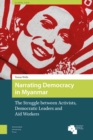 Narrating Democracy in Myanmar : The Struggle Between Activists, Democratic Leaders and Aid Workers - eBook