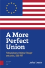 A More Perfect Union : Federal Union in Political Theory and Practice, 1500-1951 - Book