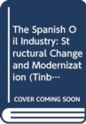 The Spanish Oil Industry : Structural Change and Modernization - Book