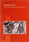 Stacked Law : Land, Property and Conflict in Honduras - Book