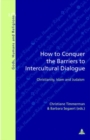 How to Conquer the Barriers to Intercultural Dialogue : Christianity, Islam and Judaism - Book