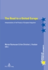 The Road to a United Europe : Interpretations of the Process of European Integration - Book