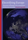 Electrifying Europe : The power of Europe in the construction of electricity networks - Book