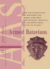 Armed Batavians : Use and Significance of Weaponry and Horse Gear from Non-military Contexts in the Rhine Delta (50 BC to AD 450) - Book