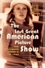 The Last Great American Picture Show : New Hollywood Cinema in the 1970s - Book
