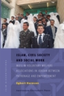 Islam, Civil Society and Social Work : Muslim Voluntary Welfare Associations in Jordan between Patronage and Empowerment - Book