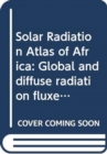 Solar Radiation Atlas of Africa : Global and diffuse radiation fluxes at ground level derived from imaging data of the geostationary satellite METEOSAT 2 - Book