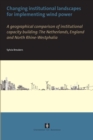 Changing institutional landscapes for implementing wind power : A geographical comparison of institutional capacity building: The Netherlands, England and North Rhine-Westphalia - Book