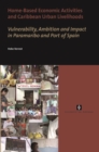 Home-Based Economic Activities and Caribbean Urban Livelihoods : Vulnerability, Ambition and Impact in Paramaribo and Port of Spain - Book