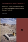 To Cooperate or not to Cooperate...? : Collective action for rehabilitation of traditional water tunnel systems (qanats) in Syria - Book