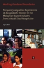 Working Gendered Boundaries : Temporary Migration Experiences of Bangladeshi Women in the Malaysian Export Industry from a Multi-Sited Perspective - Book