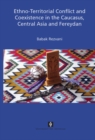 Ethno-Territorial Conflict and Coexistence in the Caucasus, Central Asia and Fereydan - Book