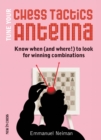 Tune Your Chess Tactics Antenna : Know When (and where!) to Look for Winning Combinations - eBook