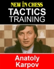Tactics Training - Anatoly Karpov : How to improve your Chess with Anatoly Karpov and become a Chess Tactics Master - eBook