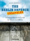 Berlin Defence Unraveled : A Straightforward Guide for Black and White - eBook