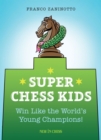 Super Chess Kids : Win Like the World's Young Champions - eBook