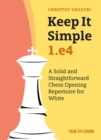 Keep it Simple: 1.e4 : A Solid and Straightforward Chess Opening Repertoire for White - eBook