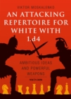 Attacking Repertoire for White with 1.d4 : Ambitious Ideas and Powerful Weapons - eBook