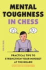 Mental Toughness in Chess : Practical Tips to Strengthen Your Mindset at the Board - Book