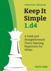 Keep It Simple 1.d4 : A Solid and Straightforward Chess Opening Repertoire for White - eBook