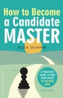 How to Become a Candidate Master : A Practical Guide to Take Your Chess to the Next Level - eBook