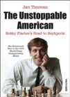 The Unstoppable American : Bobby Fischers Road to Reykjavik - Book