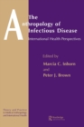 The Anthropology of Infectious Disease : International Health Perspectives - Book