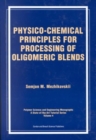 Physico-Chemical Principles for Processing of Oligomeric Blends - Book