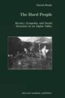 The Hard People : Rivalry, Sympathy and Social Structure in an Alpine Valley - Book