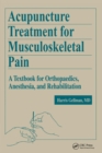 Acupuncture Treatment for Musculoskeletal Pain : A Textbook for Orthopaedics, Anesthesia, and Rehabilitation - Book