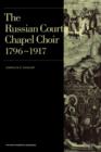 Russian Court Chapel Choir : 1796-1917 - Book